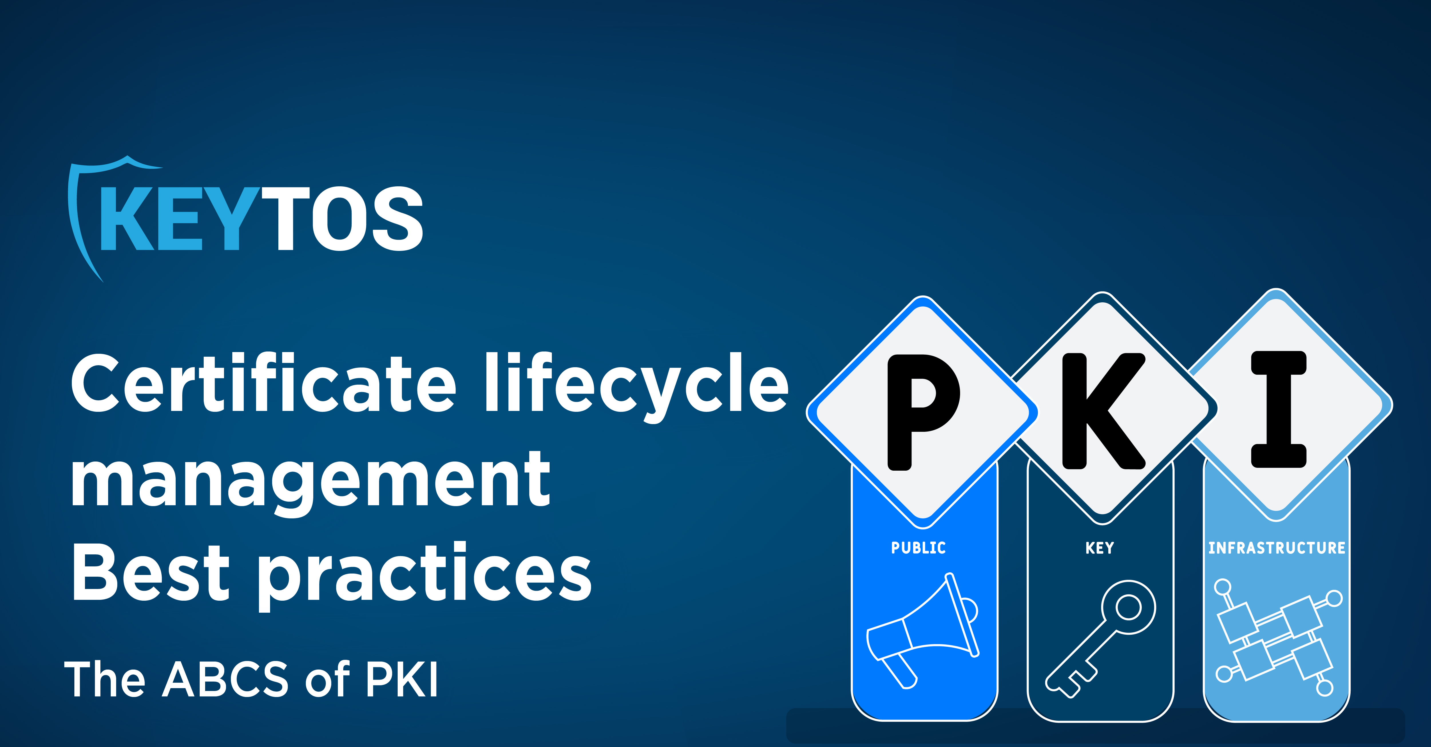 Certificate Lifecycle Management Best Practices – The ABCs of PKI