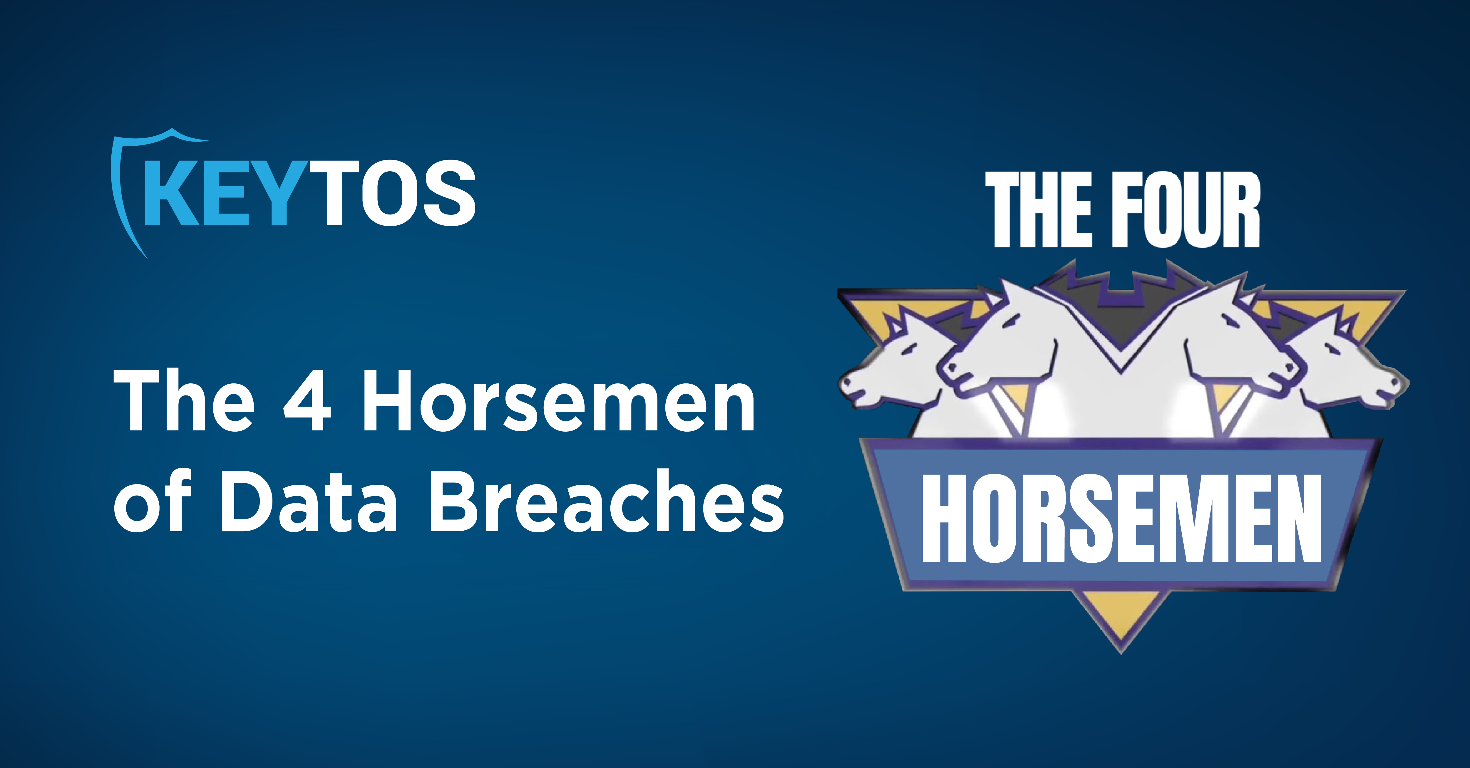 The Four Horsemen of Data Breaches