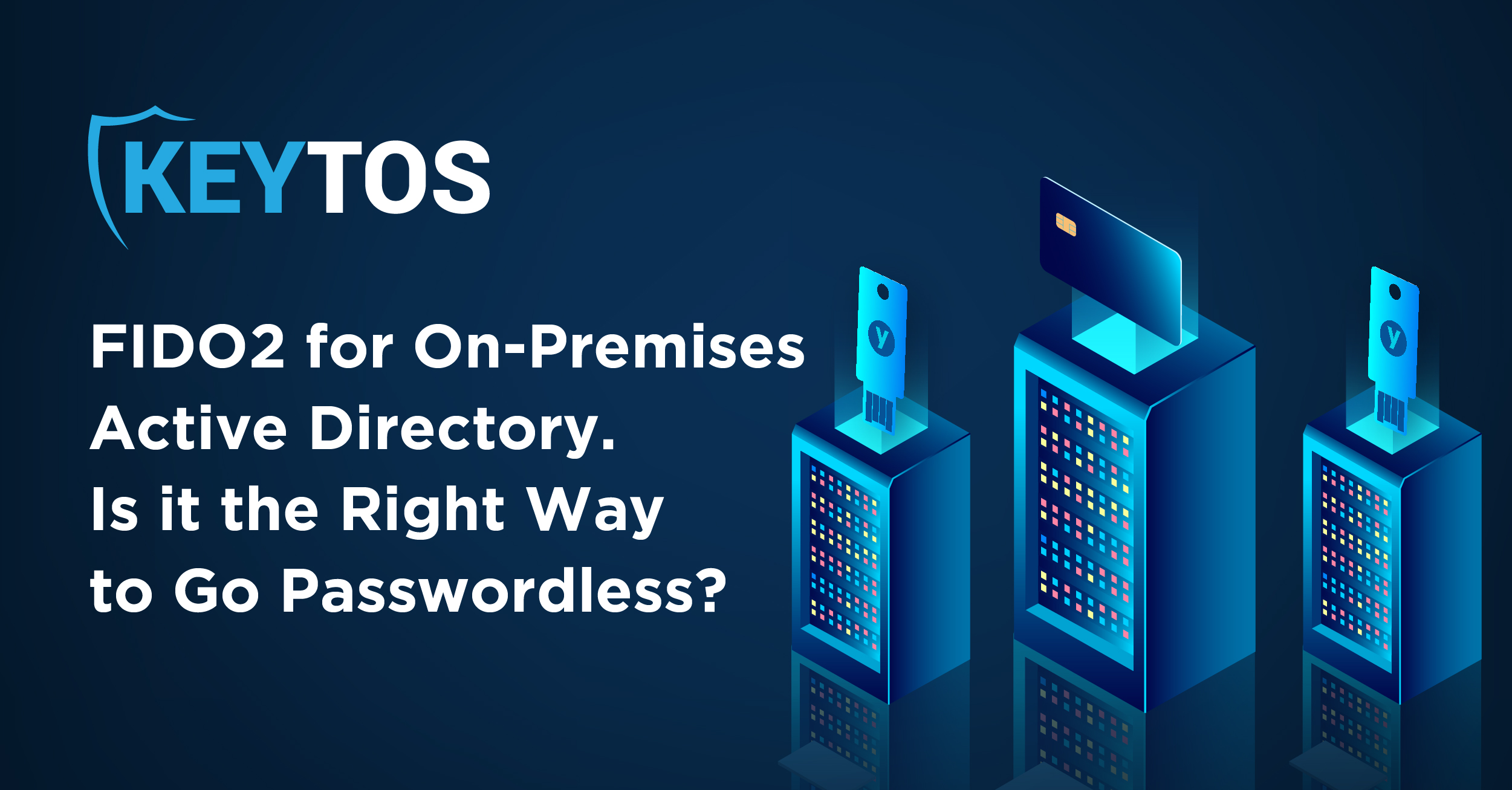 FIDO2 for On-Premises Active Directory. Is it the Right Way to Go Passwordless?