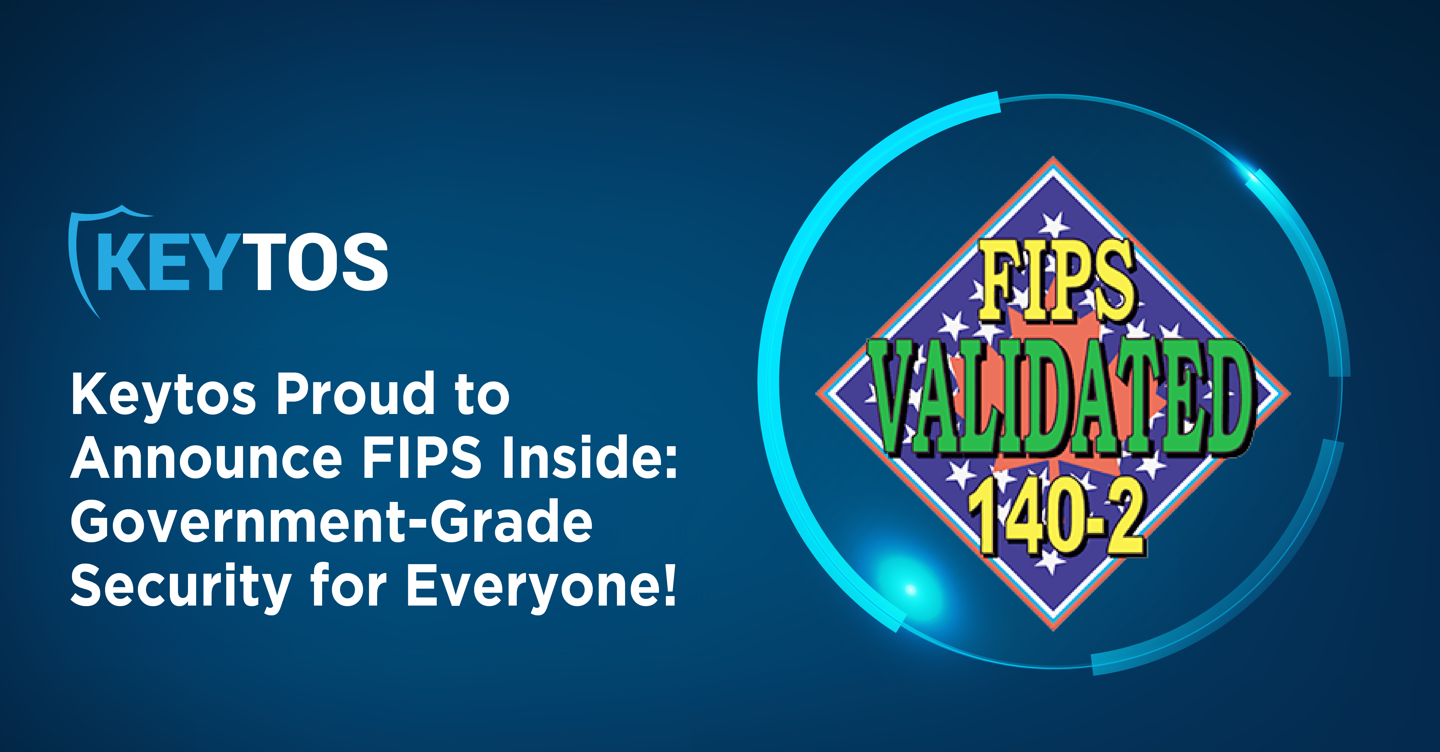 Keytos Proud to Announce FIPS Inside - Government-Grade Security for Everyone!