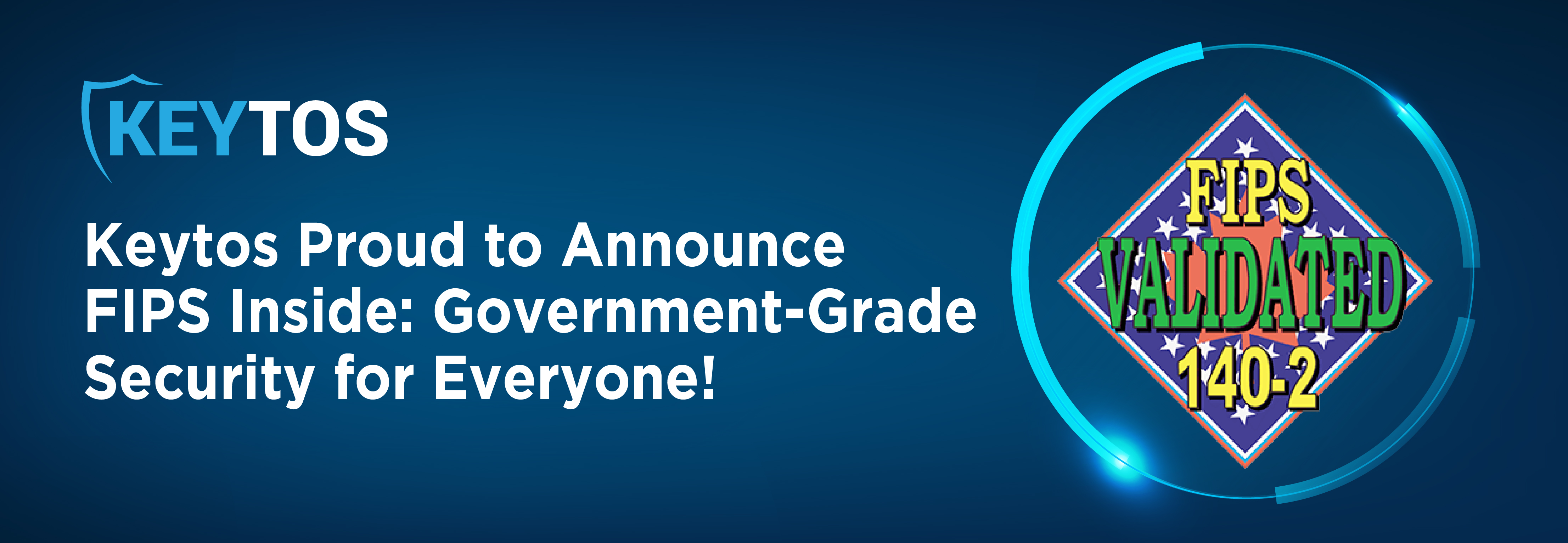 Keytos is Proud to Announce FIPS Inside - Government-Grade Security for All!
