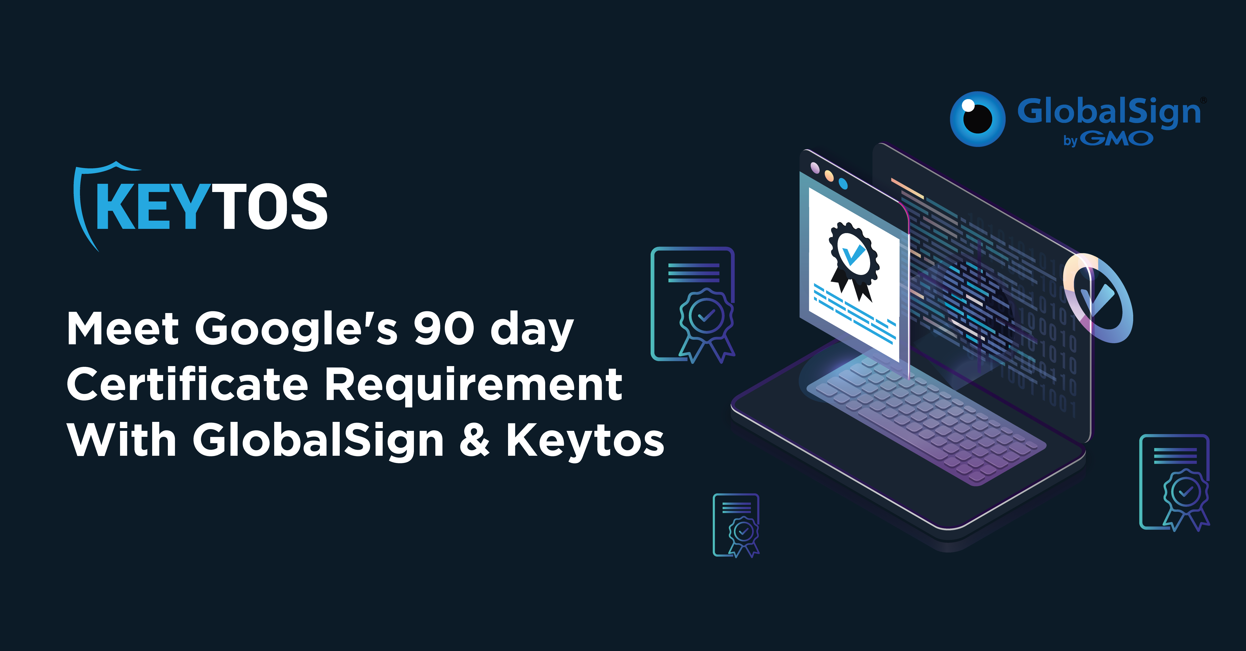 Meet Google's 90 Day Certificate Rotation Requirement with GlobalSign and Keytos